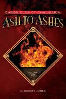 Ash to Ashes: Chronicles of Chalisaria: Volume One 1543276881 Book Cover