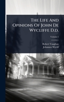 The Life And Opinions Of John De Wycliffe D.d. 1024827690 Book Cover