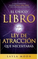 The Only Law of Attraction Book You'll Ever Need: The Complete Guide to Manifesting Money, Love, Health, and Anything You Want in Life 1959081063 Book Cover