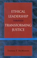 Ethical Leadership through Transforming Justice 0761829083 Book Cover