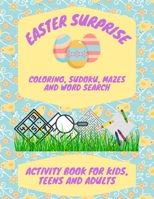 Easter Surprise: Coloring, Sudoku, Mazes And Word Search: Activity Book For Kids, Teens and Adults B08YS631KP Book Cover