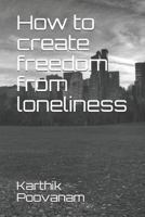 How to create freedom from loneliness 1792176082 Book Cover