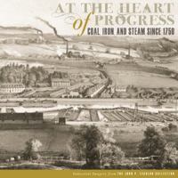 At the Heart of Progress: Coal, Iron, and Steam Since 1750 080785980X Book Cover
