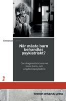När måste barn behandlas psykiatriskt?: Om diagnostiskt ansvar inom barn- och ungdomspsykiatrin (Swedish Edition) 3691737056 Book Cover