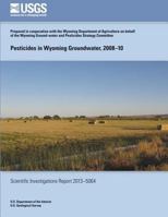 Pesticides in Wyoming Groundwater, 2008-10 1500275425 Book Cover