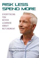 Risk Less / Spend More: Everything You Never Learned About Retirement 0991338189 Book Cover