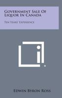 Government Sale of Liquor in Canada: Ten Years' Experience 1258540541 Book Cover