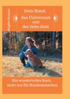 Dein Hund, das Universum und der liebe Gott: Ein wundervolles Buch, nicht nur für Hundemenschen 3347200675 Book Cover