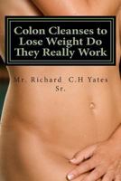 Colon Cleanses to Lose Weight Do They Really Work 149481322X Book Cover