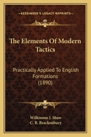 The Elements Of Modern Tactics: Practically Applied To English Formations 1165693712 Book Cover