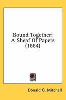 Bound Together: A Sheaf of Papers 3743328429 Book Cover