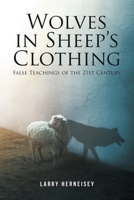 Wolves in Sheep's Clothing: False Teachings of the 21st Century 109800275X Book Cover