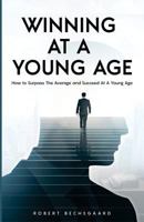 Winning At A Young Age: How to Surpass The Average And Succeed At A Young Age 1977503411 Book Cover