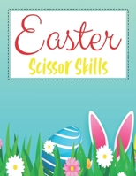 Easter Scissor Skills: Funny Easter Scissor Skills Activity And Coloring Book For Toddlers And Preschoolers Gift For Easter Holiday B09TDZ7K48 Book Cover