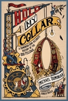 Hold My Collar : A Humorous Semi-Accurate History of the Odd Fellows 1962533077 Book Cover