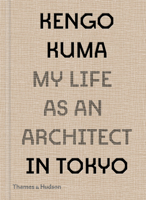 Kengo Kuma: My Life as an Architect in 25 Buildings 0500343616 Book Cover