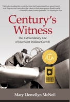 Century's Witness: The Extraordinary Life of Journalist Wallace Carroll 1737886448 Book Cover