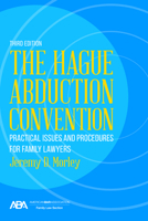 The Hague Abduction Convention: Practical Issues and Procedures for Family Lawyers, Third Edition 1634255690 Book Cover