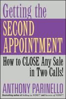 Getting the Second Appointment: How to CLOSE Any Sale in Two Calls! 0471487236 Book Cover