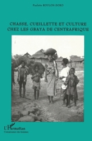 Chasse, Cueillette et Culture Chez les Gbaya de Centrafrique (French Edition) 2738462901 Book Cover