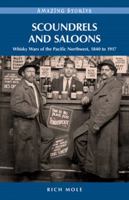 Scoundrels and Saloons: Whisky Wars of the Pacific Northwest 1840 – 1917 1927051789 Book Cover