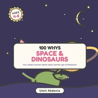 100 Whys About Space & Dinosaurs: Fun, Simple Answers About the Sky Above and the Giants of Long Ago — A Fully Illustrated First Question & Answer ... Kids Ages 4–8 (100 Whys for Curious Kid) B0H87CKPBC Book Cover