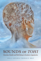 Sounds of Tohi: Cherokee Health and Well-Being in Southern Appalachia 0817321195 Book Cover