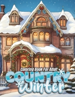 Country Winter Coloring Book For Adult: Embrace the Tranquility of a Rural Winter B0CKH8YDSX Book Cover