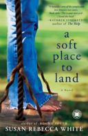 A Soft Place to Land: A Novel 1416558691 Book Cover