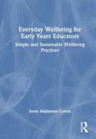 Everyday Wellbeing for Early Years Educators: Simple and Sustainable Wellbeing Practices 1041207085 Book Cover