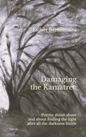 Damaging the Kamatree: Poems about abuse and about finding the light after all the darkness inside B0BVT8KWNH Book Cover