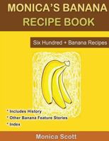 Monica's Banana Recipe Book Six Hundred + Banana Recipes: Six Hundred + Banana Recipes 1470009897 Book Cover