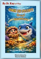 Osker the Oyster's Great Adventure: Fun and Fear in the Deep Blue Sea B0GYM3Y19F Book Cover