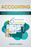 Accounting: Basic Guide for Beginners to Learn Accounting and Financial Principles without Becoming an Accountant (Tax Accounting, Forensic Accounting and More) 1707906386 Book Cover