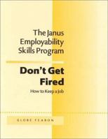 The Janus Employability Skills Program: Don't Get Fired! How to Keep aJob (The Janus Employability Skills Program) 0835914127 Book Cover