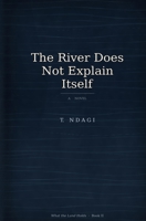 The River Does Not Explain Itself: A Novel (What the Land Holds) B0GVB7BF3P Book Cover