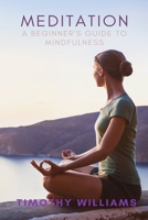 Meditation: A Beginner’s Guide to Mindfulness B087LC9SJY Book Cover