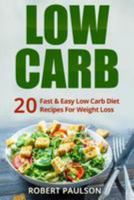 Low Carb: 20 Fast & Easy Low Carb Diet Recipes For Weight Loss 1530890950 Book Cover