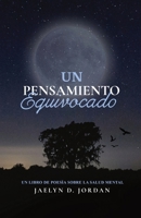 Un Pensamiento Equivocado Edición Extendida: un libro de poesía sobre salud mental B0CT6TPGXD Book Cover