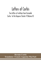 Letters of Cortés: five letters of relation from Fernando Cortes to the Emperor Charles V (Volume II) 9354152082 Book Cover