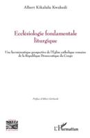 Ecclésiologie fondamentale liturgique: Une herméneutique prospective de l’Église catholique romaine de la République Démocratique du Congo (Religions Et Spiritualité) (French Edition) 2336554305 Book Cover