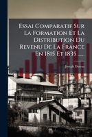 Essai Comparatif Sur La Formation Et La Distribution Du Revenu de La France En 1815 Et 1835 ...... 1272536815 Book Cover