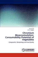 Chromium Bioaccumulation: Consumability Potential of Vegetables: Cytogenetics, Morphology and Food Quality 3659202436 Book Cover