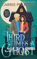 Third Time's a Ghost: A Ghostly Paranormal Romance 1734762470 Book Cover