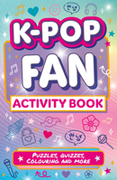 K-Pop Fan Activity Book: the perfect gift for fans of K-Pop aged 7-10! NEW for 2026! 0008834830 Book Cover