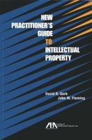 New Practitioner's Guide to Intellectual Property 1614384762 Book Cover