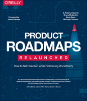 Product Roadmaps Relaunched: How to Set Direction while Embracing Uncertainty B0GVMG1SN9 Book Cover
