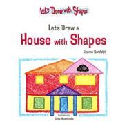 Lets Draw a House with Shapes 1404227954 Book Cover