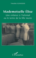 Mademoiselle Elise: Une enfance à Tiefental ou le tertre de la fille morte 2747569586 Book Cover