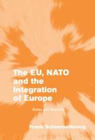 The EU, NATO and the Integration of Europe: Rules and Rhetoric 0521535255 Book Cover